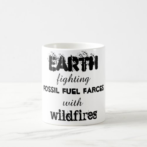 Earth fighting fossil fuel farces with wildfires coffee mug