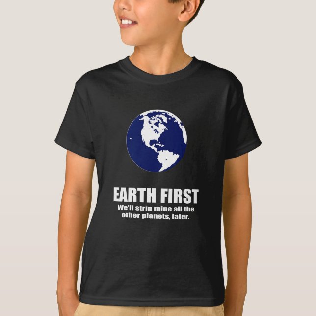 EARTH FIRST - WE'LL STRIP MINE THE OTHER PLANETS L T-Shirt (Front)