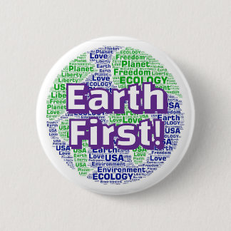 Earth First! ( you may change the words ) Button