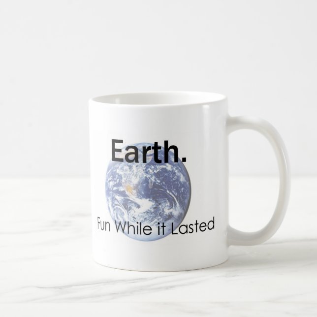 Earth: Fun While it Lasted Coffee Mug (Right)