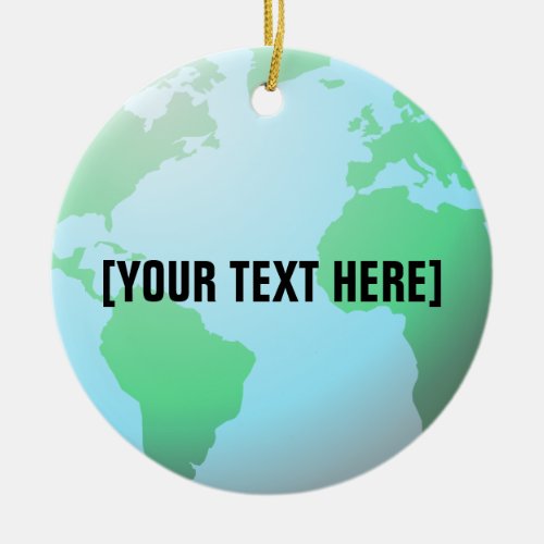 Earth Globe Background Custom Text Ceramic Ornament