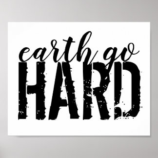 earth go HARD Poster
