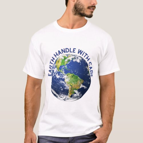 Earth Handle with Care T Shirts 