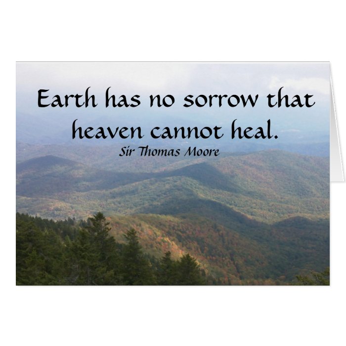 Earth has  no sorrow that heaven cannot heal. greeting card