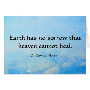 Earth has  no sorrow that heaven cannot heal. cards