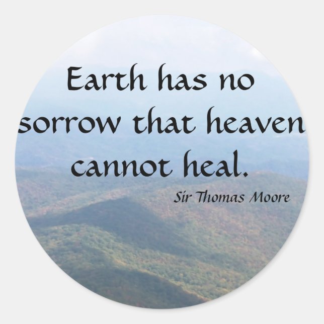 Earth has  no sorrow that heaven cannot heal. classic round sticker (Front)