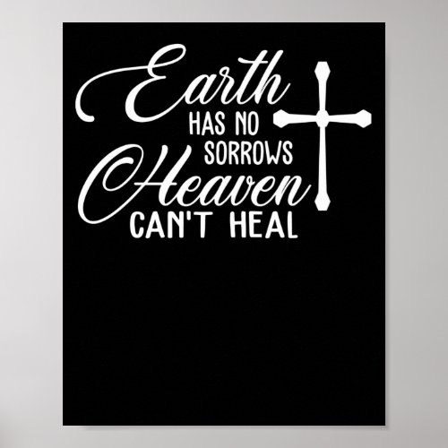 Earth Has No Sorrows Heaven Cant Heal Cross Jesus Poster