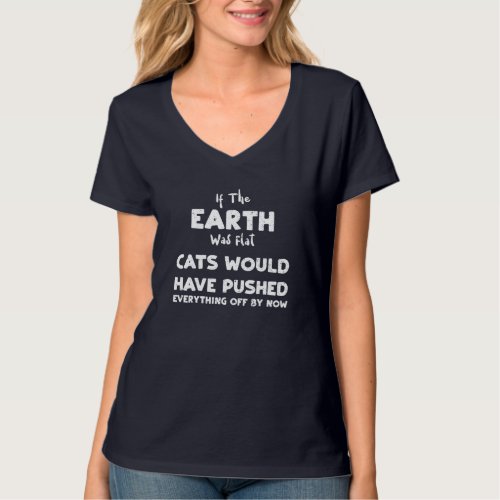 Earth If The Earth Was Flat Cats Would Have Pu  T_Shirt
