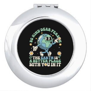 Earth Is A Better Place With You In It Compact Mirror