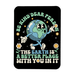 Earth Is A Better Place With You In It Magnet