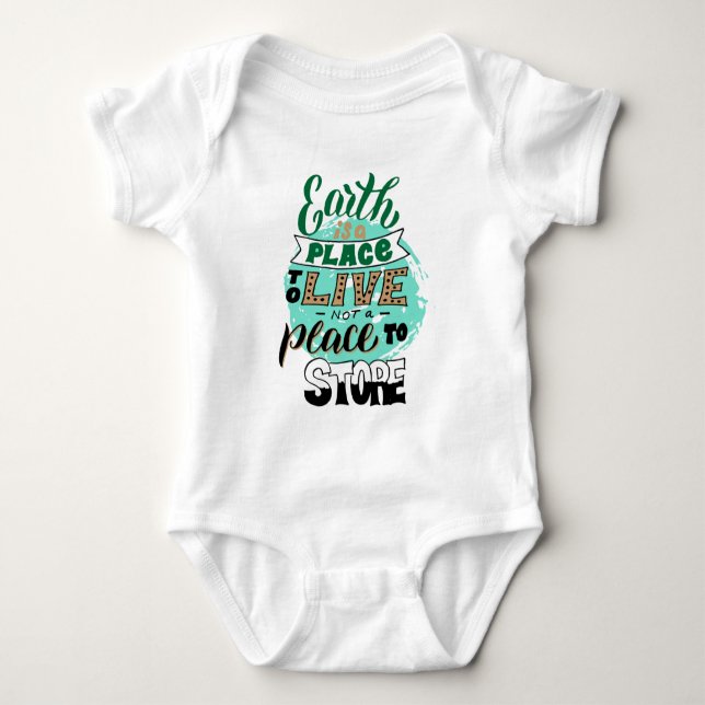 Earth Is A Place To Live Not To Store Baby Bodysuit (Front)
