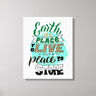 Earth Is A Place To Live Not To Store Canvas Print
