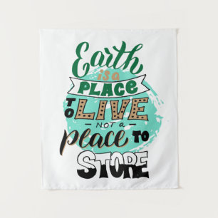 Earth Is A Place To Live Not To Store Tapestry