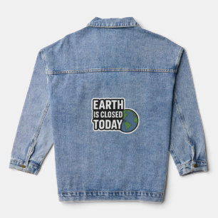 Earth Is Closed Today   Funny Quote Design" Denim Jacket
