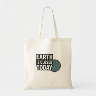 "Earth Is Closed Today Funny Quote Design" Tote Bag