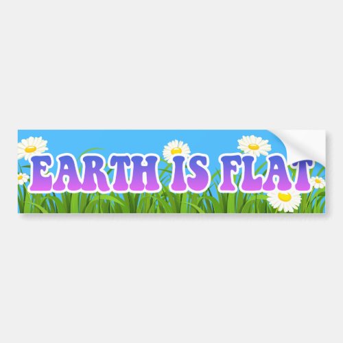 Earth is Flat _ Great Bumper Sticker Flowers