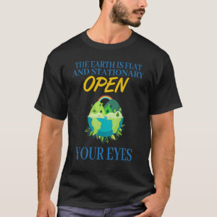 Earth Is Flat, Open Your Eyes Sarcastic Humor T-Shirt