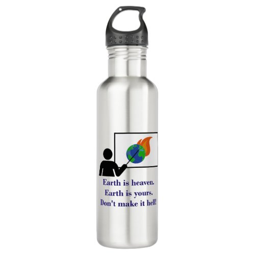 Earth Is Heaven _ Climate Change Quote  Stainless Steel Water Bottle