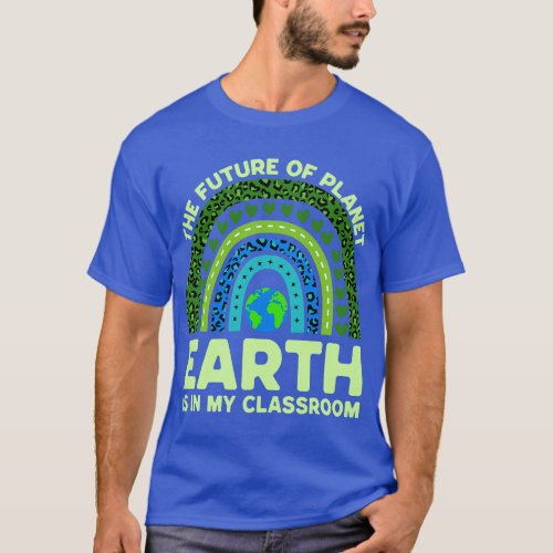 Earth Is In My Classroom Earth Day Environmental R T_Shirt