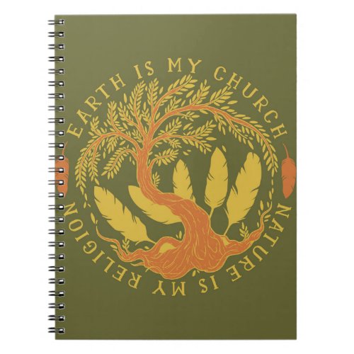 Earth is My Church Nature is my Religion Notebook