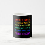 Earth is Not Flat Vaccines Work Funny science Coffee Mug<br><div class="desc">Hope you like it</div>