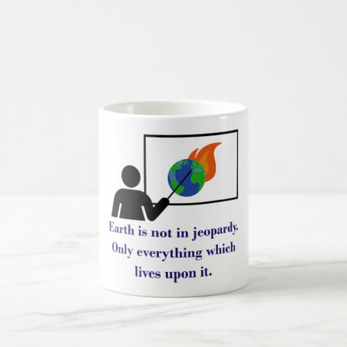 Earth Is Not In Jeopardy _ Climate Change Quote  Coffee Mug