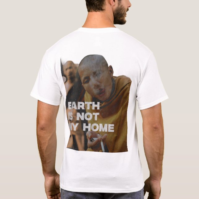 Earth Is Not My Home  T-Shirt (Back)