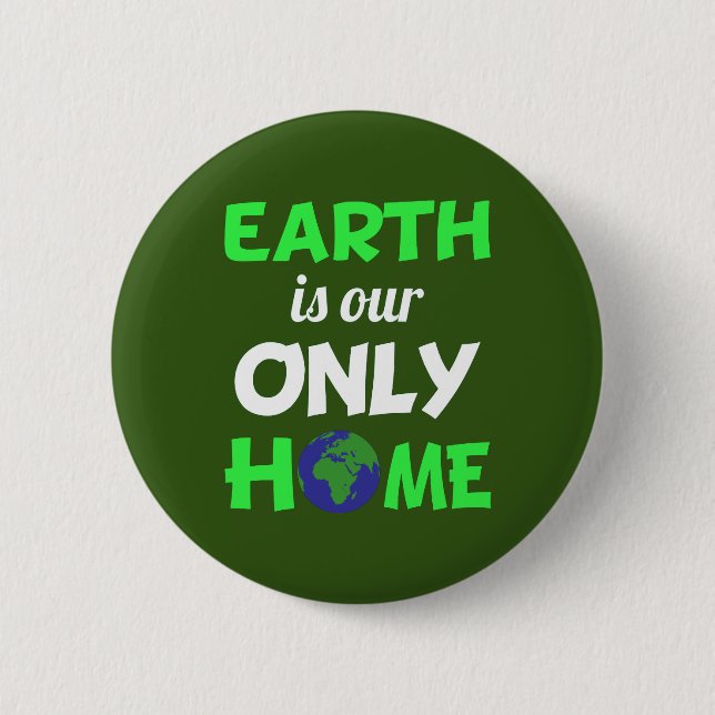 Earth is our Only Home Earth Day Button (Front)