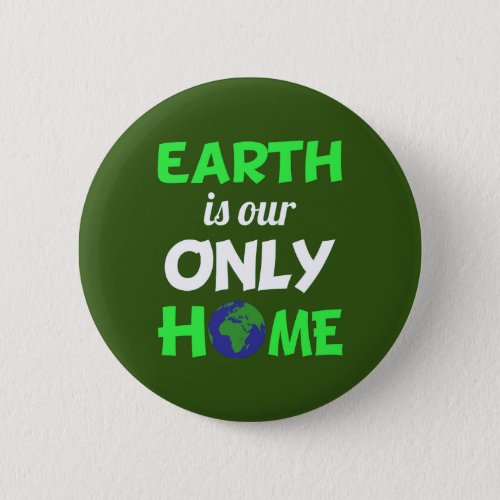 Earth is our Only Home Earth Day Button