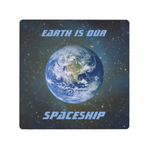EARTH IS OUR SPACESHIP Metal Art Sign