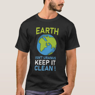 Earth Isn't Uranus Keep It Clean T-Shirt