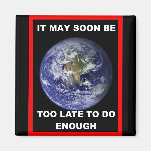 Earth IT MAY SOON BE Magnet (Front)