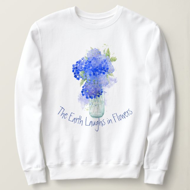 Earth Laughs in Flowers Gardeners Quote Sweatshirt (Design Front)