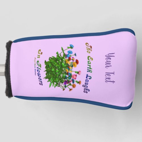 Earth Laughs In Flowers Inspirational Personalized Golf Head Cover