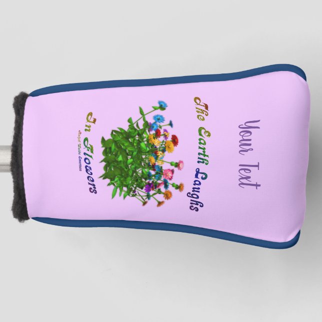 Earth Laughs In Flowers Inspirational Personalized Golf Head Cover (Front)