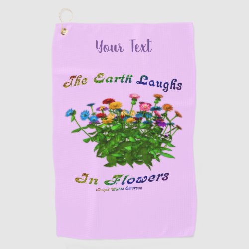 Earth Laughs In Flowers Inspirational Personalized Golf Towel