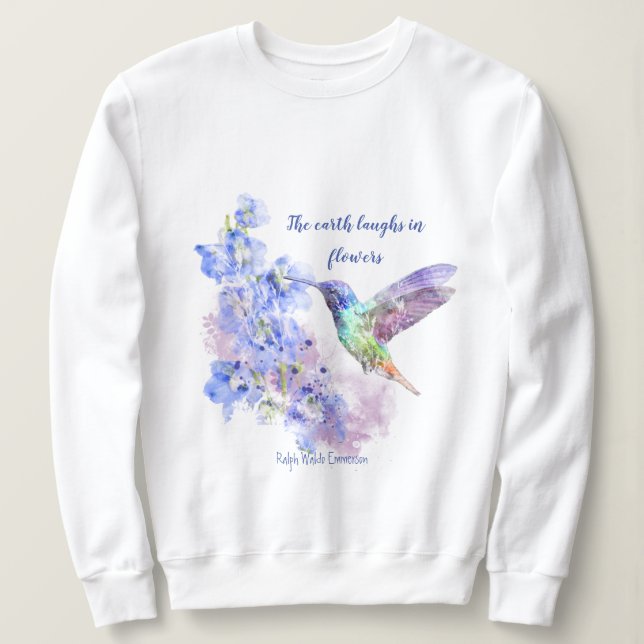 Earth Laughs in Flowers Quote Humming Bird Sweatshirt (Design Front)