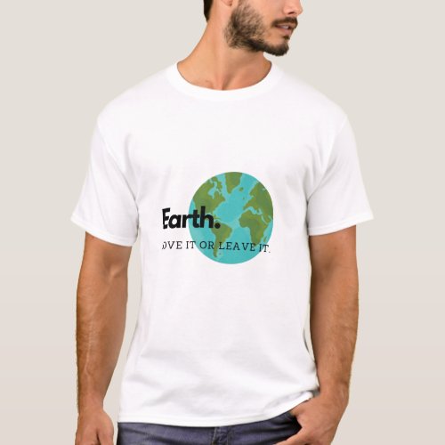 Earth Love It Or Leave It T_Shirt