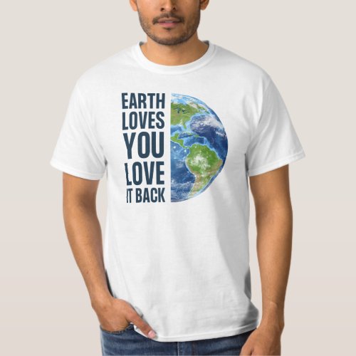 Earth Love You Love It Back T_Shirt