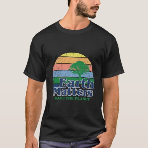 Earth Matters Earth Day Save The Planet T_Shirt