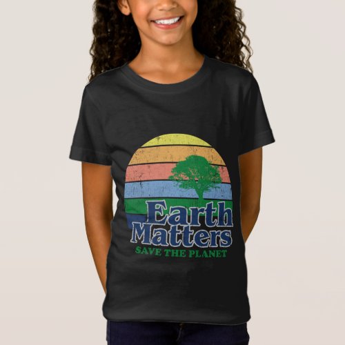 Earth Matters Save The Planet Environmental Global T_Shirt