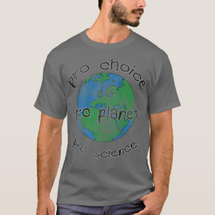 Earth pro choice pro planet pro science Climate Ch T-Shirt
