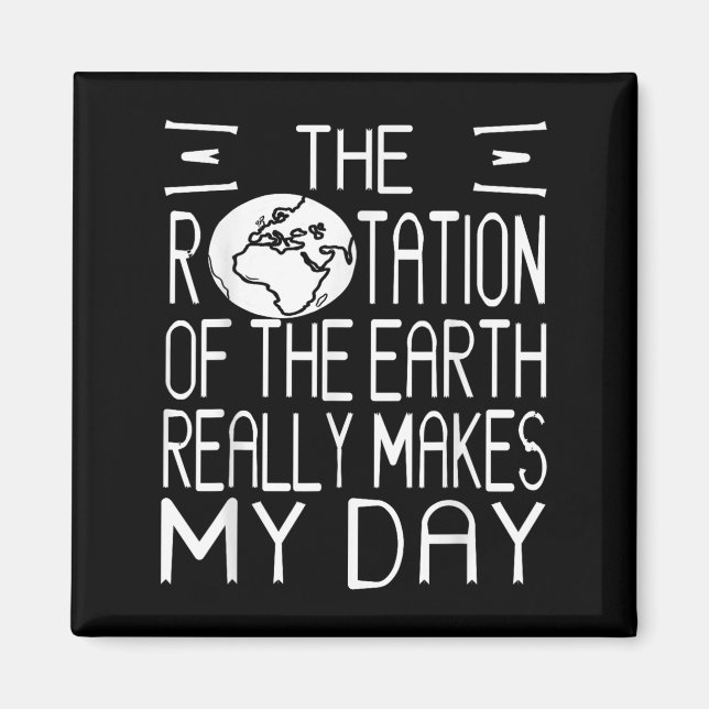 Earth Rotation Pun Science Humor For Nerdy Thinker Magnet (Front)