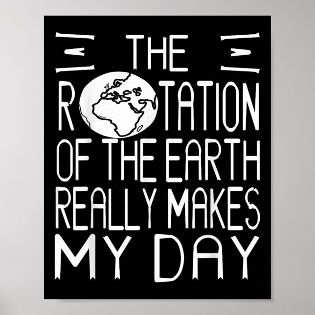 Earth Rotation Pun Science Humor For Nerdy Thinker Poster (Front)