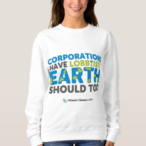 Earth Should Have Lobbyists Sweatshirt