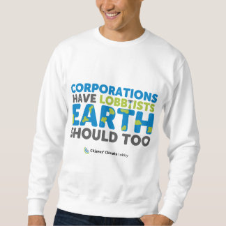 Earth Should Have Lobbyists Sweatshirt