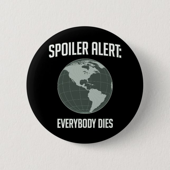 Earth Spoiler Alert: Everybody Dies Button (Front)