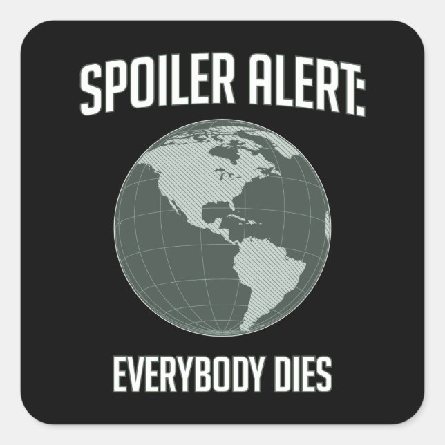 Earth Spoiler Alert: Everybody Dies Square Sticker (Front)