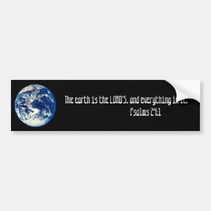 earth, The earth is the LORD'S, and everything ... Bumper Sticker