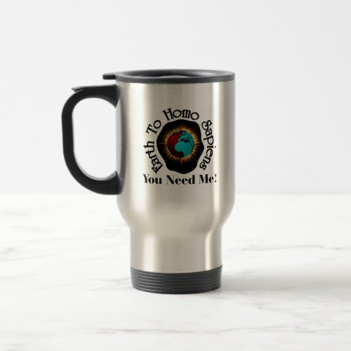 Earth To Homo Sapiens Earth Day Quote Travel Mug